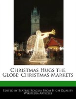 Christmas Hugs The Globe: Christmas Markets