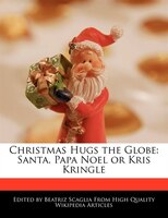 Christmas Hugs The Globe: Santa, Papa Noel Or Kris Kringle