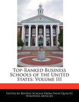 Top-ranked Business Schools Of The United States: Volume Iii