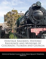 Heritage Railways: Historic Railroads And Museums Of Colorado, Florida And Georgia