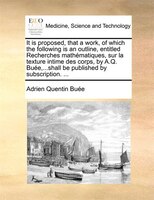 It Is Proposed, That A Work, Of Which The Following Is An Outline, Entitled Recherches Mathématiques, Sur La Texture Intime Des Co