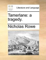 Tamerlane: A Tragedy.