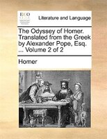 The Odyssey Of Homer. Translated From The Greek By Alexander Pope, Esq. ... Volume 2 Of 2