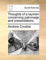 Thoughts Of A Layman Concerning Patronage And Presentations.