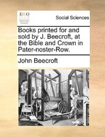 Books Printed For And Sold By J. Beecroft, At The Bible And Crown In Pater-noster-row.