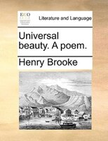 Universal Beauty. A Poem.