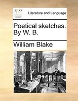 Poetical Sketches. By W. B.