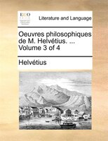 Oeuvres Philosophiques De M. Helvétius. ... Volume 3 Of 4