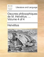 Oeuvres Philosophiques De M. Helvétius. ... Volume 4 Of 4