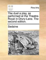 The Duel A Play, As Performed At The Theatre-royal In Drury-lane. The Second Edition.