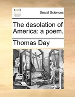 The Desolation Of America: A Poem.
