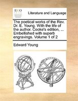 The Poetical Works Of The Rev. Dr. E. Young. With The Life Of The Author. Cooke's Edition, ... Embellished With Superb Engravings.