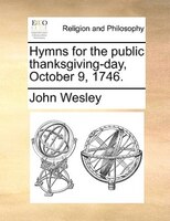 Hymns For The Public Thanksgiving-day, October 9, 1746.