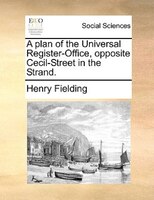 A Plan Of The Universal Register-office, Opposite Cecil-street In The Strand.