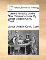 Cursory Remarks On The New Pharmacopoeia. By Liquor Volatilis Cornu Cervi.