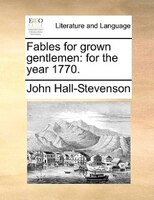 Fables For Grown Gentlemen: For The Year 1770.