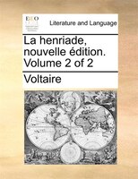 La Henriade, Nouvelle Édition.  Volume 2 Of 2