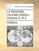 La Henriade, Nouvelle Édition. Volume 2 Of 2