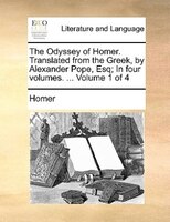 The Odyssey Of Homer. Translated From The Greek, By Alexander Pope, Esq; In Four Volumes. ...  Volume 1 Of 4