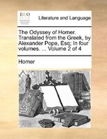 The Odyssey Of Homer. Translated From The Greek, By Alexander Pope, Esq; In Four Volumes. ...  Volume 2 Of 4