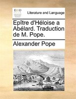 Epître D'héloise A Abélard. Traduction De M. Pope.
