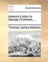 Antenor's Letter To George Chalmers, ...