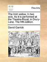 The Irish Widow. In Two Acts. As It Is Performed At The Theatre-royal, In Drury-lane. The Fifth Edition.