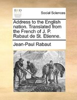 Address To The English Nation. Translated From The French Of J. P. Rabaut De St. Etienne.