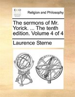 The Sermons Of Mr. Yorick. ... The Tenth Edition. Volume 4 Of 4