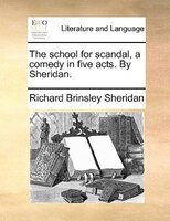 The School For Scandal, A Comedy In Five Acts. By Sheridan.