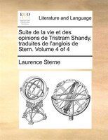 Suite De La Vie Et Des Opinions De Tristram Shandy, Traduites De L'anglois De Stern. Volume 4 Of 4