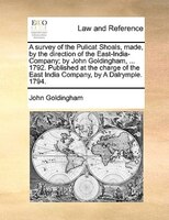A Survey Of The Pulicat Shoals, Made, By The Direction Of The East-india-company; By John Goldingham, ... 1792. Published At The C