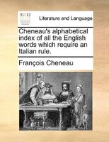 Cheneau's Alphabetical Index Of All The English Words Which Require An Italian Rule.