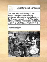The New Pocket Dictionary Of The English And French Languages; Containing All Words Of General Use, ... By Thomas Nugent, Ll. D. T
