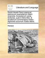 Quinti Horatii Flacci opera ad optimorum exemplarium fidem recensita. Accesserunt variae lectiones, quae in libris Mss. & eruditor