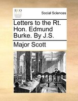Letters To The Rt. Hon. Edmund Burke. By J.s.