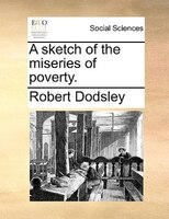 A Sketch Of The Miseries Of Poverty.