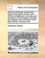 Memoirs Of Europe, Towards The Close Of The Eighth Century. Vol.ii. Written By Eginardus, Secretary And Favourite To Charlemagne;