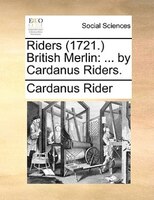 Riders (1721.) British Merlin: ... By Cardanus Riders.