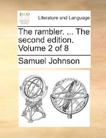 The Rambler. ... The Second Edition. Volume 2 Of 8