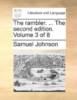 The Rambler. ... The Second Edition. Volume 3 Of 8