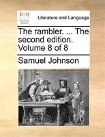 The Rambler. ... The Second Edition. Volume 8 Of 8