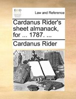 Cardanus Rider's Sheet Almanack, For ... 1787. ...