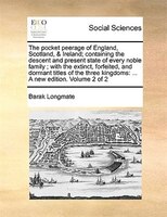 The Pocket Peerage Of England, Scotland, & Ireland; Containing The Descent And Present State Of Every Noble Family ; With The Exti