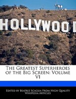 The Greatest Superheroes Of The Big Screen: Volume Vi