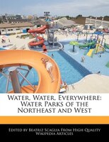 Water, Water, Everywhere: Water Parks Of The Northeast And West