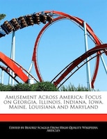 Amusement Across America: Focus On Georgia, Illinois, Indiana, Iowa, Maine, Louisiana And Maryland