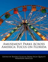 Amusement Parks Across America: Focus On Florida