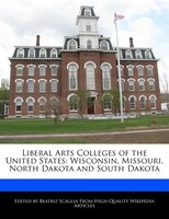 Liberal Arts Colleges Of The United States: Wisconsin, Missouri, North Dakota And South Dakota