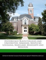 Historically Black Colleges And Universities: Arkansas, Kentucky, Louisiana, Maryland, Mississippi And Missouri